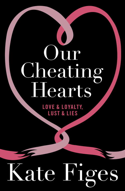 Book cover of Our Cheating Hearts: Love and Loyalty, Lust and Lies