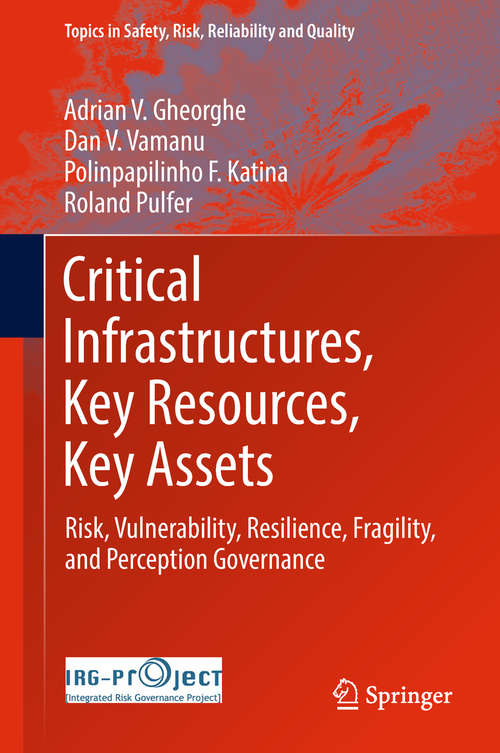 Book cover of Critical Infrastructures, Key Resources, Key Assets: Risk, Vulnerability, Resilience, Fragility, and Perception Governance (Topics in Safety, Risk, Reliability and Quality #34)