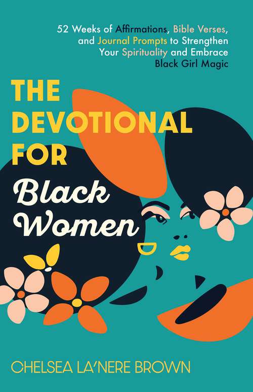 Book cover of The Devotional for Black Women: 52 Weeks of Affirmations, Bible Verses, and Journal Prompts to Strengthen Your Spirituality and Embrace Black Girl Magic
