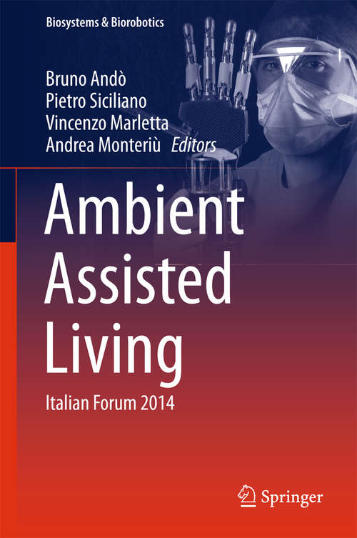 Ambient Assisted Living: Italian Forum 2014 (Biosystems & Biorobotics #11)