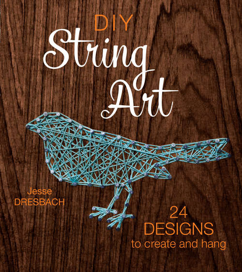 Book cover of DIY String Art: 24 Designs to Create and Hang