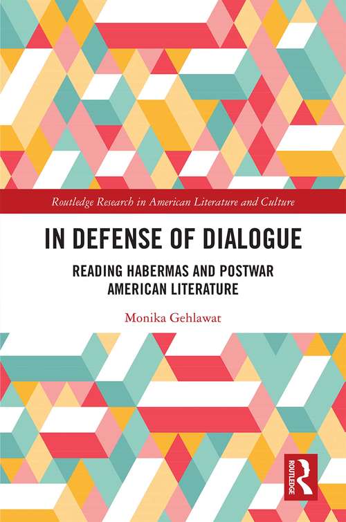 Book cover of In Defense of Dialogue: Reading Habermas and Postwar American Literature (Routledge Research in American Literature and Culture)