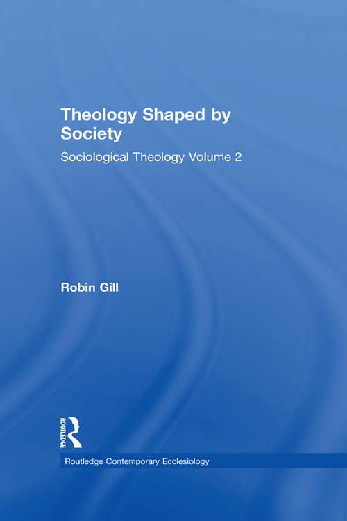 Theology Shaped by Society: Sociological Theology Volume 2 (Routledge Contemporary Ecclesiology)