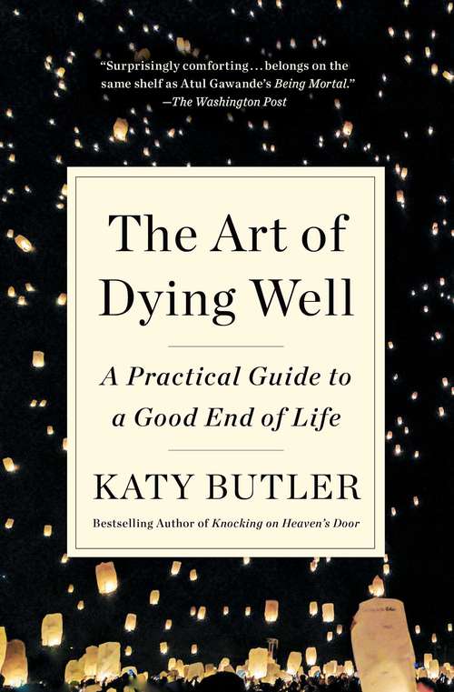 Book cover of The Art of Dying Well: A Practical Guide to a Good End of Life