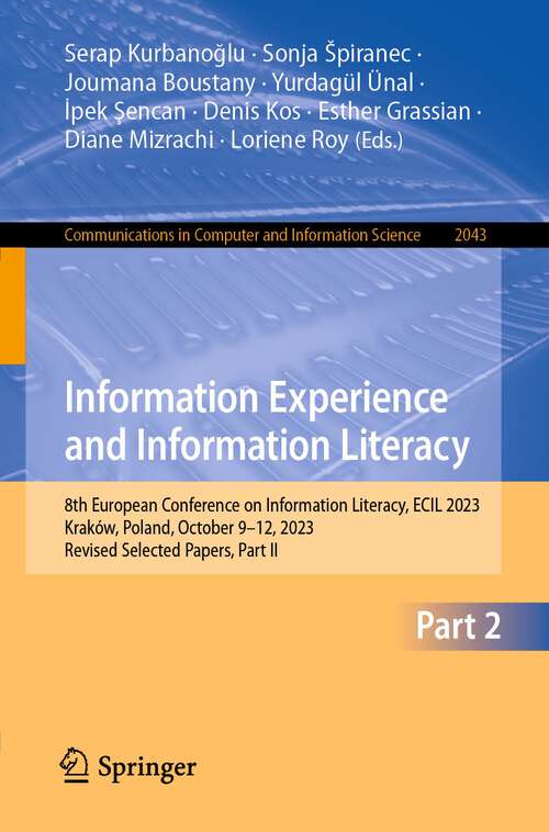 Book cover of Information Experience and Information Literacy: 8th European Conference on Information Literacy, ECIL 2023, Kraków, Poland, October 9–12, 2023, Revised Selected Papers, Part II (1st ed. 2024) (Communications in Computer and Information Science #2043)
