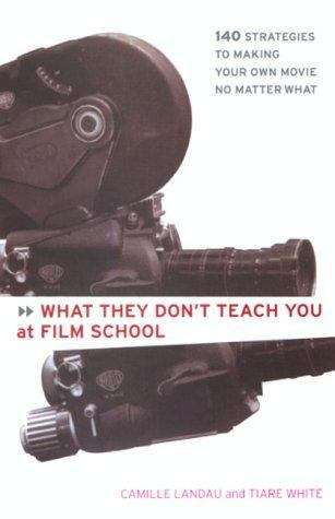 Book cover of What They Don't Teach You at Film School: 161 Strategies For Making Your Own Movie No Matter What