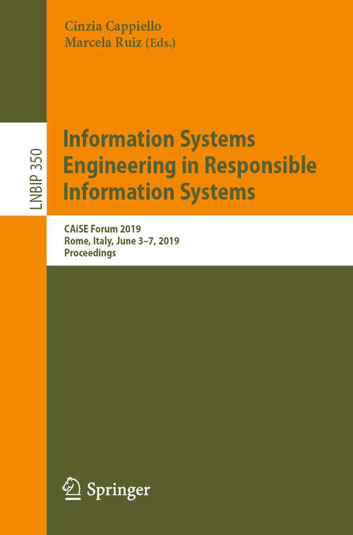 Book cover of Information Systems Engineering in Responsible Information Systems: CAiSE Forum 2019, Rome, Italy, June 3–7, 2019, Proceedings (1st ed. 2019) (Lecture Notes in Business Information Processing #350)
