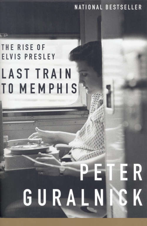 Book cover of Last Train to Memphis: The Rise of Elvis Presley