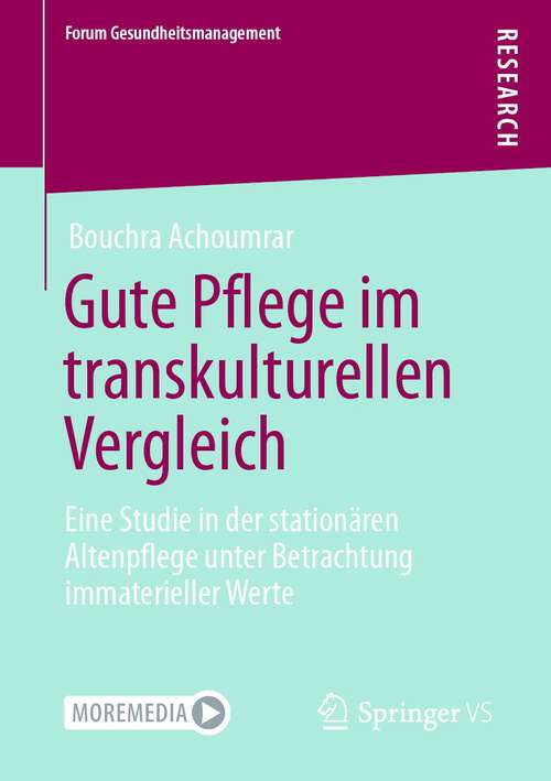 Book cover of Gute Pflege im transkulturellen Vergleich: Eine Studie in der stationären Altenpflege unter Betrachtung immaterieller Werte (1. Aufl. 2023) (Forum Gesundheitsmanagement)