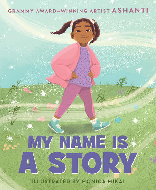 Book cover of My Name Is a Story: An Empowering First Day of School Book for Kids