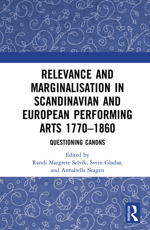 Book cover of Relevance and Marginalisation in Scandinavian and European Performing Arts 1770–1860: Questioning Canons