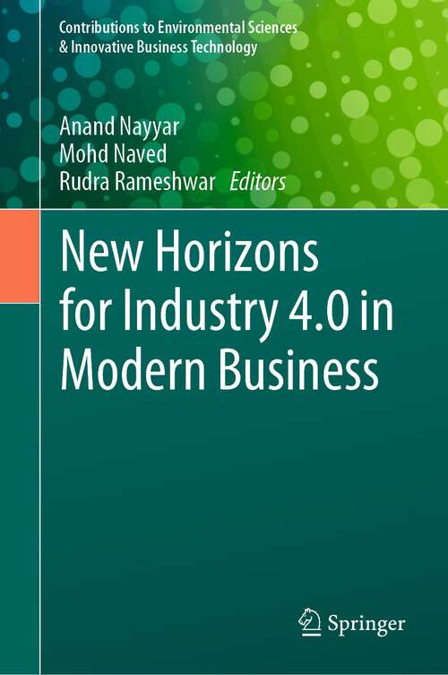 New Horizons for Industry 4.0 in Modern Business (Contributions to Environmental Sciences & Innovative Business Technology)