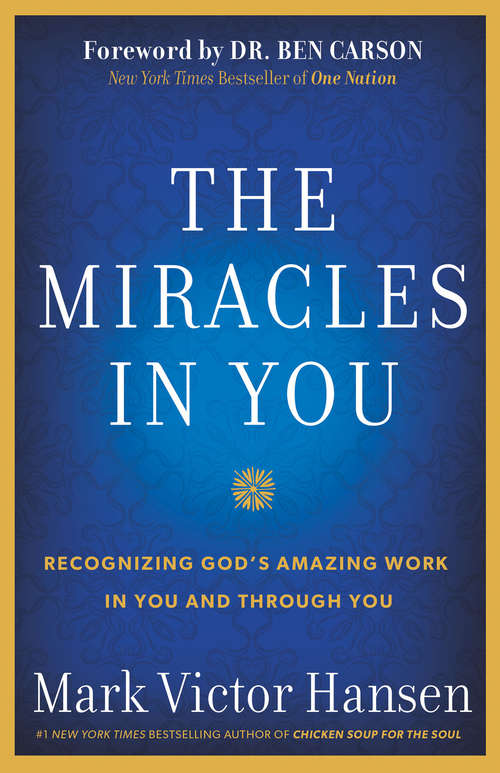 The Miracles In You: Recognizing God's Amazing Work In You and Through You
