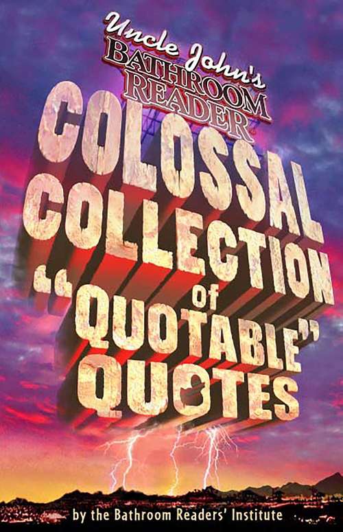 Book cover of Uncle John's Colossal Collection of Quotable Quotes