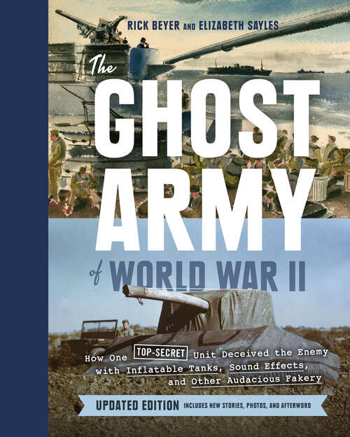 Book cover of The Ghost Army of World War II: How One Top-Secret Unit Deceived the Enemy with Inflatable Tanks, Sound Effects, and Other Audacious Fakery (Updated Edition)