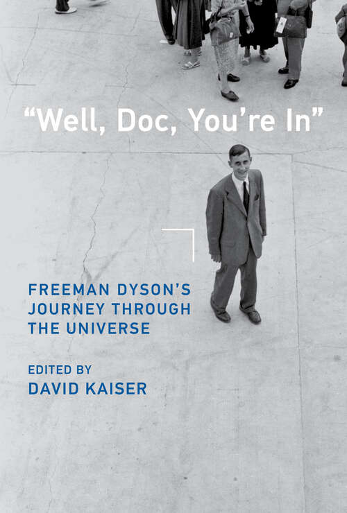 Book cover of "Well, Doc, You're In": Freeman Dyson’s Journey through the Universe