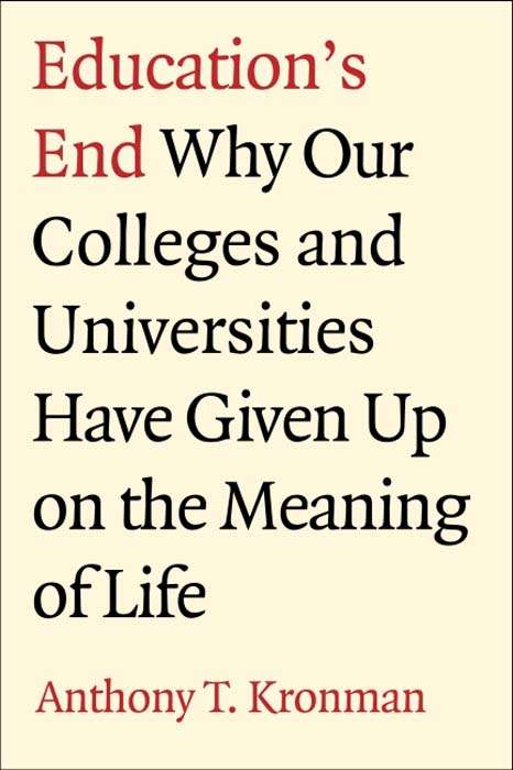 Book cover of Education's End: Why Our Colleges and Universities Have Given Up on the Meaning of Life