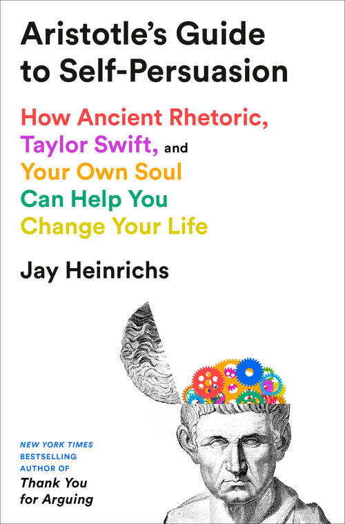 Book cover of Aristotle's Guide to Self-Persuasion: How Ancient Rhetoric, Taylor Swift, and Your Own Soul Can Help You Change Your Life