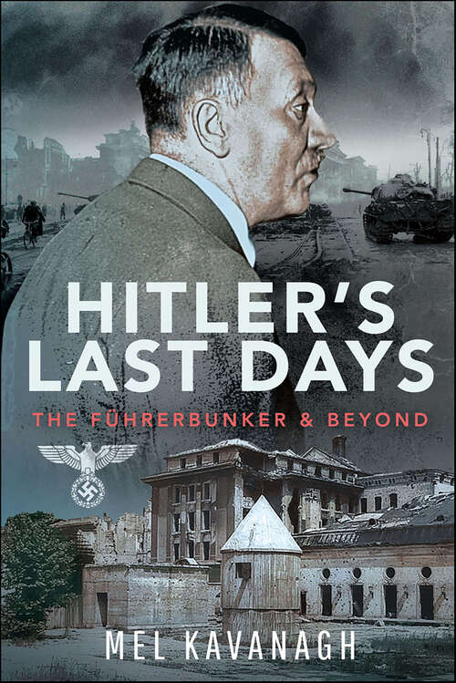 Book cover of Hitler's Last Days: The Führerbunker & Beyond