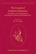 The Crusade of Frederick Barbarossa: The History of the Expedition of the Emperor Frederick and Related Texts (Crusade Texts in Translation)
