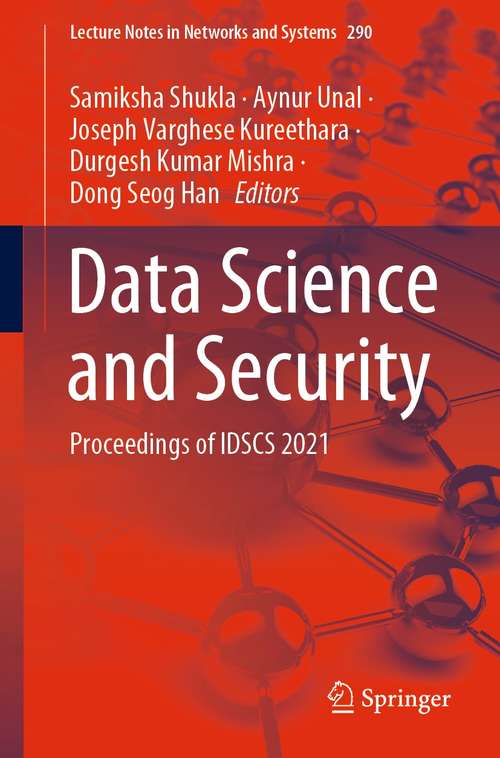 Data Science and Security: Proceedings of IDSCS 2021 (Lecture Notes in Networks and Systems #290)
