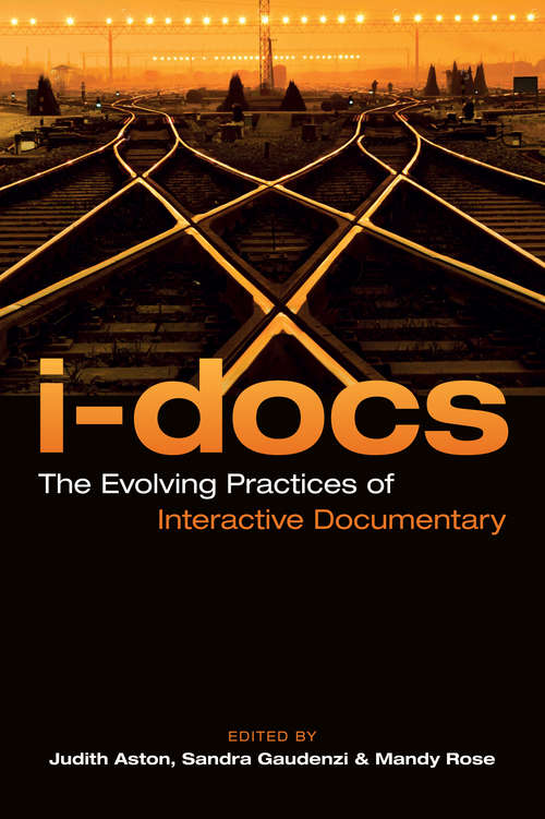 I-Docs: The Evolving Practices of Interactive Documentary (Nonfictions)