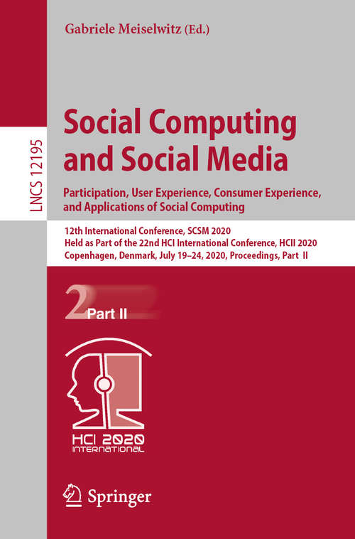 Social Computing and Social Media. Participation, User Experience, Consumer Experience,  and Applications of Social Computing: 12th International Conference, SCSM 2020, Held as Part of the 22nd HCI International Conference, HCII 2020, Copenhagen, Denmark, July 19–24, 2020, Proceedings, Part  II (Lecture Notes in Computer Science #12195)