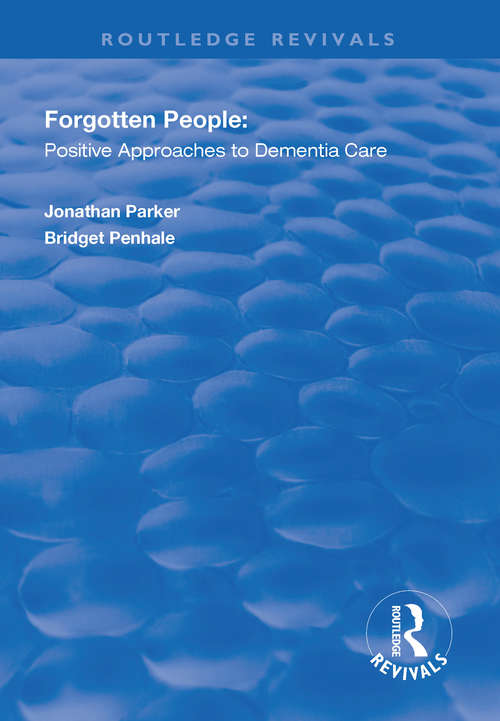 Forgotten People: Positive Approaches to Dementia Care (Routledge Revivals)