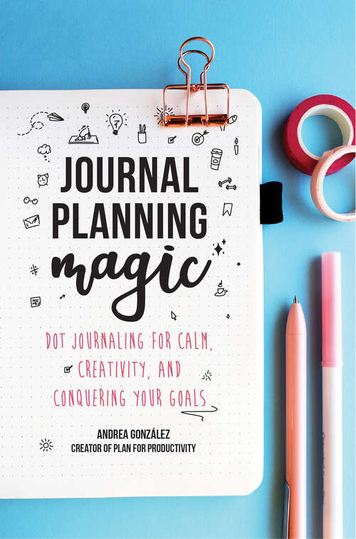 Book cover of Journal Planning Magic: Dot Journaling for Calm, Creativity, and Conquering Your Goals