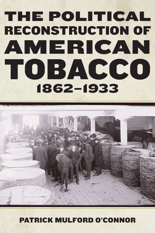 Book cover of The Political Reconstruction of American Tobacco, 1862-1933 (1) (Reconstructing America)