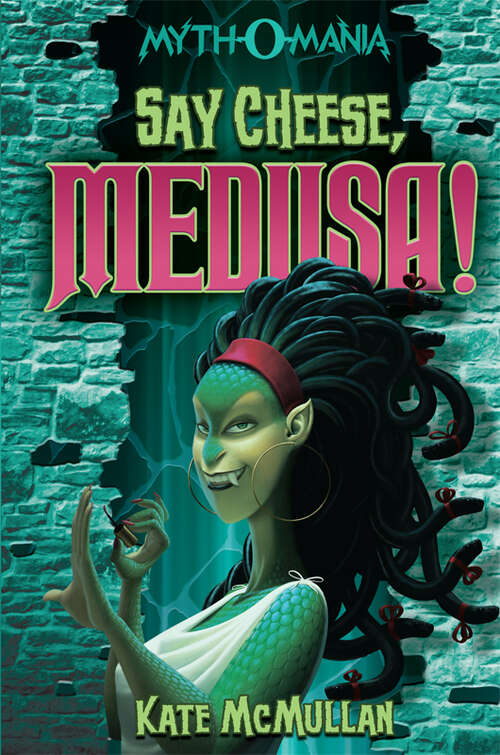 Book cover of Say Cheese, Medusa! (Myth-o-mania Ser.: Bk. 3)