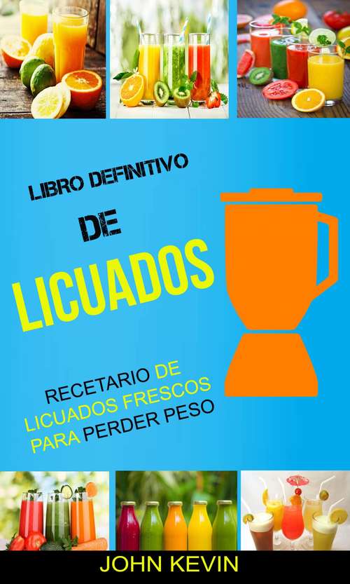 Book cover of Libro Definitivo de Licuados -  Recetario de licuados frescos para perder peso