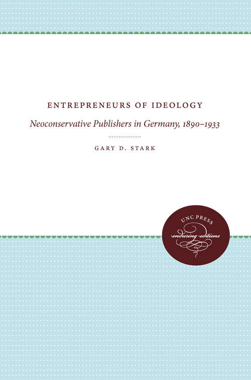 Book cover of Entrepreneurs of Ideology: Neoconservative Publishers in Germany, 1890-1933