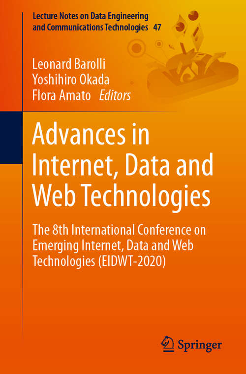 Advances in Internet, Data and Web Technologies: The 8th International Conference on Emerging Internet, Data and Web Technologies (EIDWT-2020) (Lecture Notes on Data Engineering and Communications Technologies #47)