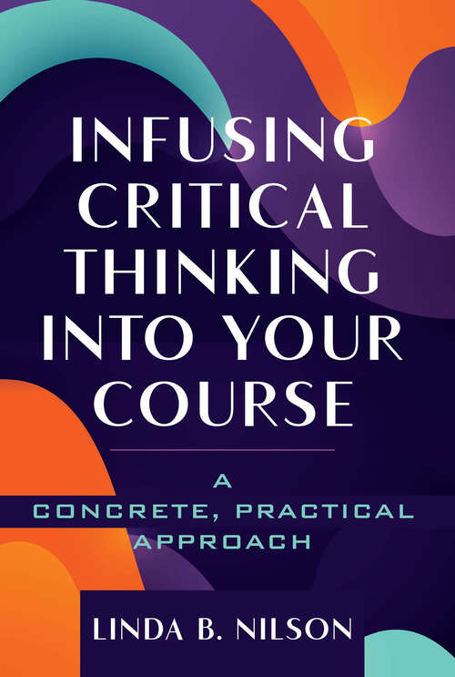 Book cover of Infusing Critical Thinking Into Your Course: A Concrete, Practical Approach