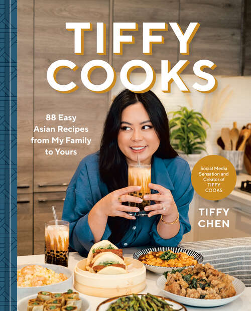 Book cover of Tiffy Cooks: 88 Easy Asian Recipes from My Family to Yours: A Cookbook