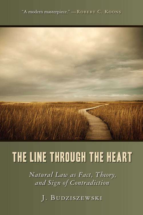 Book cover of The Line Through the Heart: Natural Law as Fact, Theory, and Sign of Contradiction