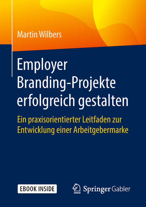 Book cover of Employer Branding-Projekte erfolgreich gestalten: Ein Praxisorientierter Leitfaden Zur Entwicklung Einer Arbeitgebermarke
