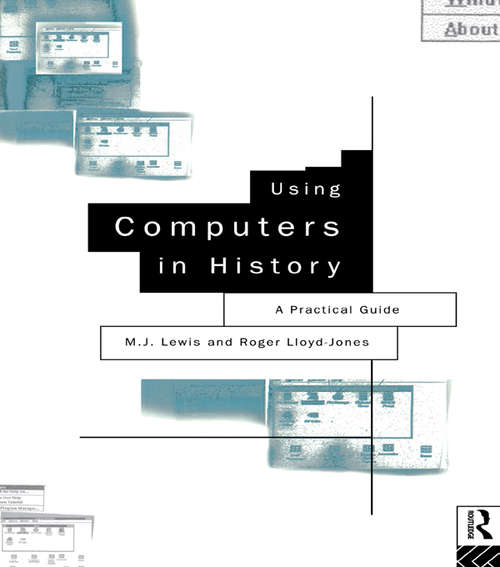 Using Computers in History: A Practical Guide to Data Presentation, Analysis and the Internet