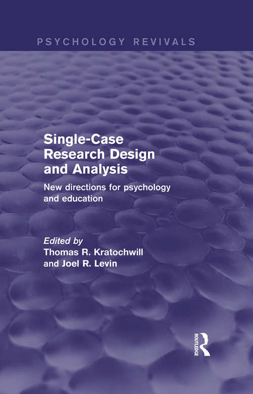 Single-Case Research Design and Analysis: New Directions for Psychology and Education (Psychology Revivals)