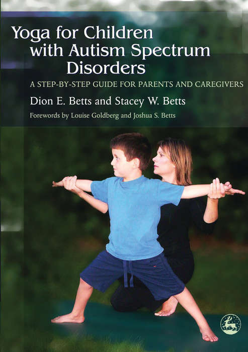 Yoga for Children with Autism Spectrum Disorders: A Step-by-Step Guide for Parents and Caregivers