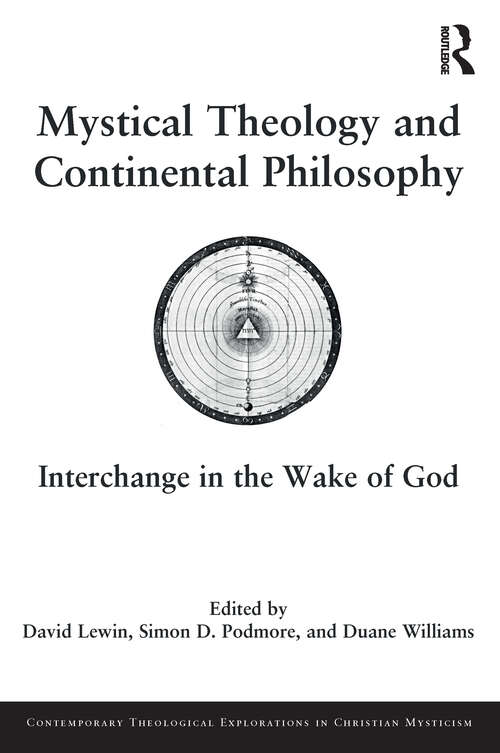 Mystical Theology and Continental Philosophy: Interchange in the Wake of God (Contemporary Theological Explorations in Mysticism)