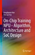 On-Chip Training NPU - Algorithm, Architecture and SoC Design