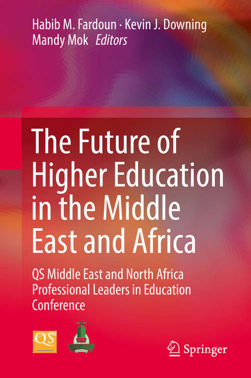 The Future of Higher Education in the Middle East and Africa: Qs Middle East And North Africa Professional Leaders In Education Conference