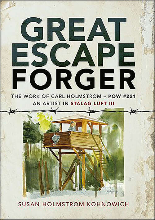Book cover of Great Escape Forger: The Work of Carl Holmstrom—POW#221. An Artist in Stalag Luft III