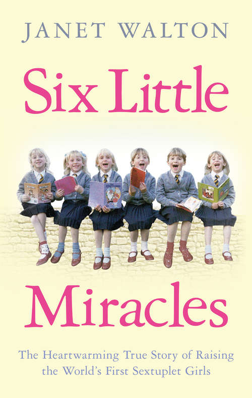 Book cover of Six Little Miracles: The Heartwarming True Story of Raising the World's First Sextuplet Girls