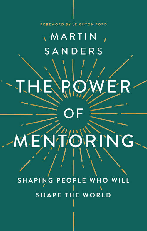 Book cover of The Power of Mentoring: Shaping People Who will Shape the World (New Edition)