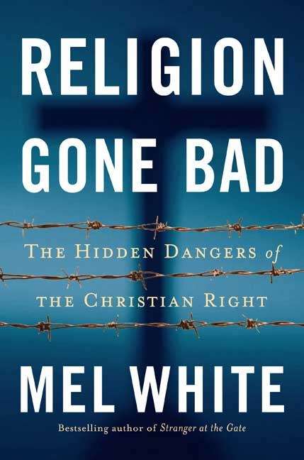 Book cover of Religion Gone Bad: The Hidden Dangers of the Christian Right