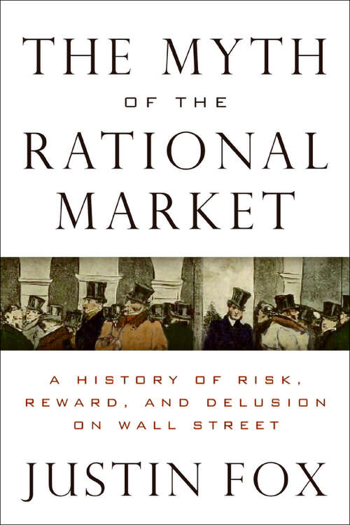 Book cover of The Myth of the Rational Market: A History of Risk, Reward, and Delusion on Wall Street