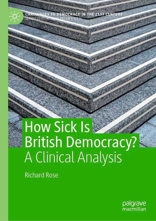 How Sick Is British Democracy?: A Clinical Analysis (Challenges to Democracy in the 21st Century)